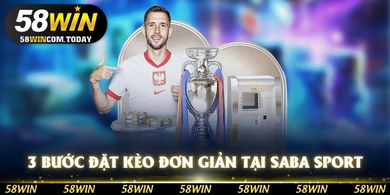 3 bước đặt kèo đơn giản tại sảnh chơi Saba Sport