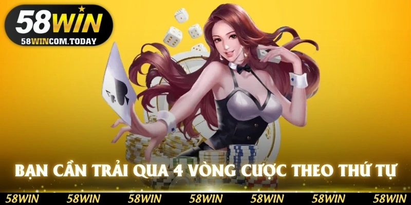 Bạn cần trải qua 4 vòng cược lần lượt theo thứ tự