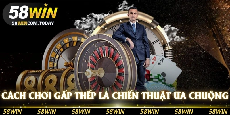 Cách chơi gấp thếp là chiến thuật chơi được nhiều người đặt cược ưa chuộng