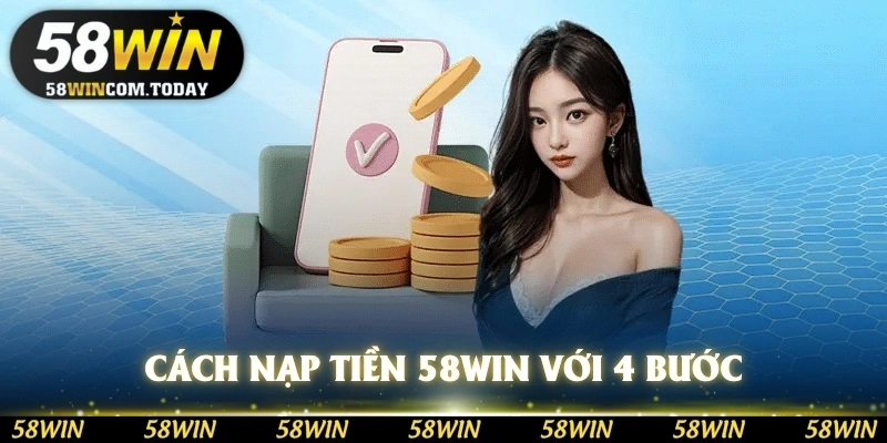 Cách nạp tiền 58WIN với 4 bước cơ bản