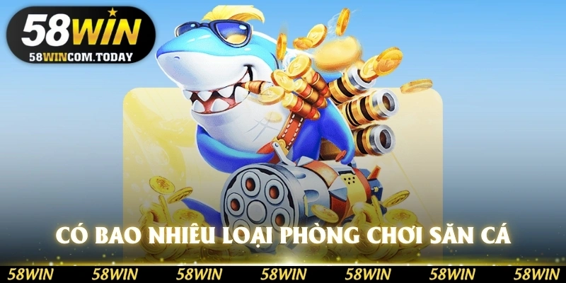 Có bao nhiêu loại phòng chơi săn cá long vương