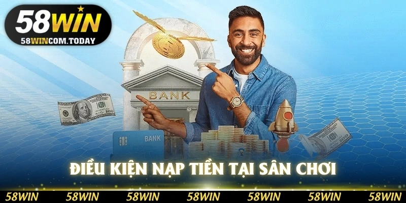 Điều kiện để có thể tiến hành nạp tiền tại sân chơi