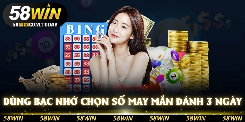 Dùng bạc nhớ chọn con số may mắn đánh trong 3 ngày