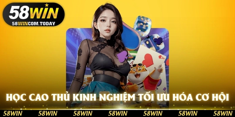 Học cao thủ những kinh nghiệm để tối ưu hóa cơ hội chiến thắng
