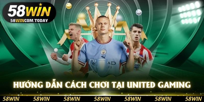 Hướng dẫn các cách chơi game tại sảnh United Gaming