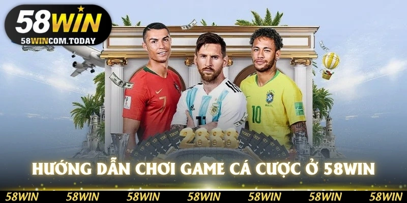 Hướng dẫn thực hiện chơi game cá cược ở 58WIN