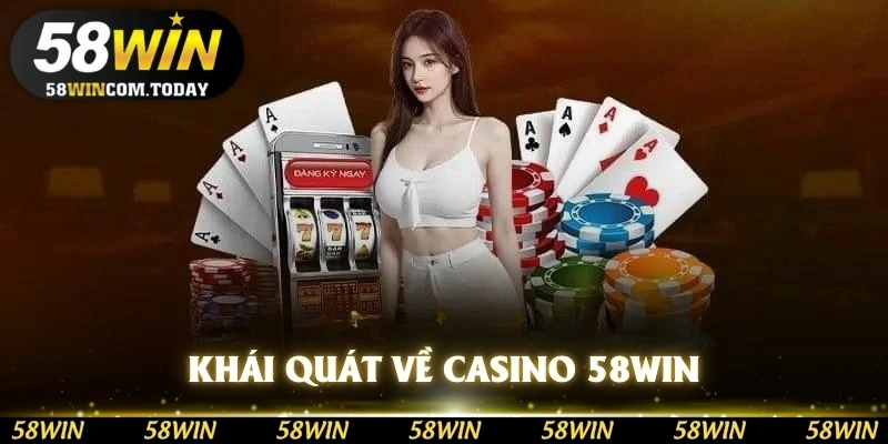 Khái quát về casino 58WIN