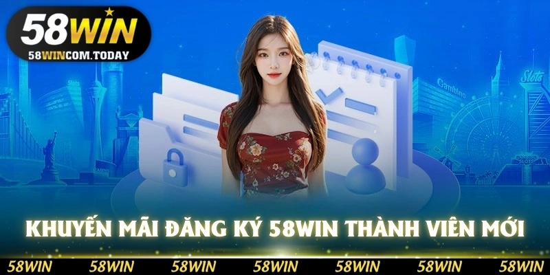 Khuyến mãi đăng ký 58WIN và trở thành thành viên mới