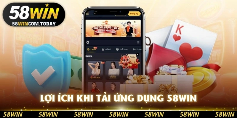 Lợi ích khi tải ứng dụng 58WIN về máy