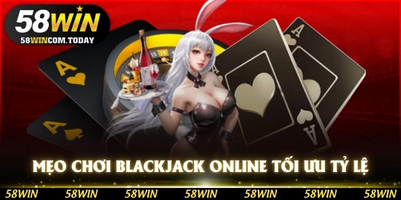 Mẹo chơi Blackjack online giúp tối ưu tỷ lệ chiến thắng