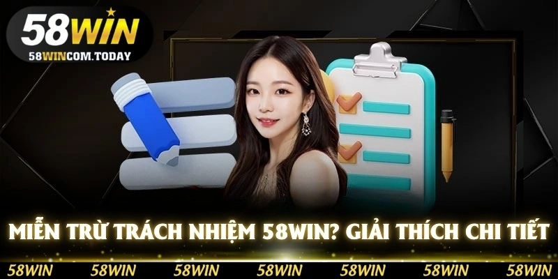 Miễn trừ trách nhiệm 58WIN? - Giải thích định nghĩa