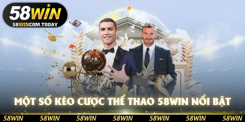 Một số kèo cược thể thao 58WIN nổi bật hay được cung cấp