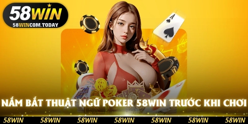 Nắm bắt được các thuật ngữ Poker 58WIN trước khi chơi