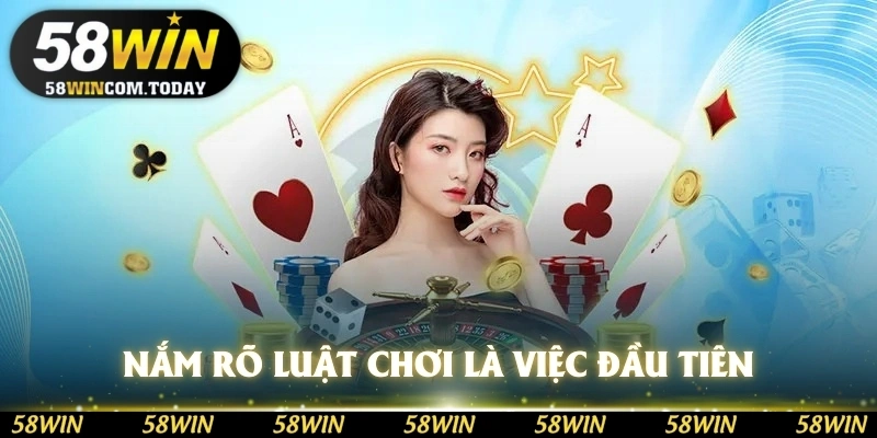Nắm rõ luật chơi là việc đầu tiên để bạn tự tin trải nghiệm