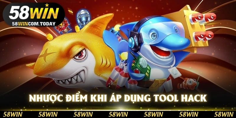 Nhược điểm khi áp dụng tool hack