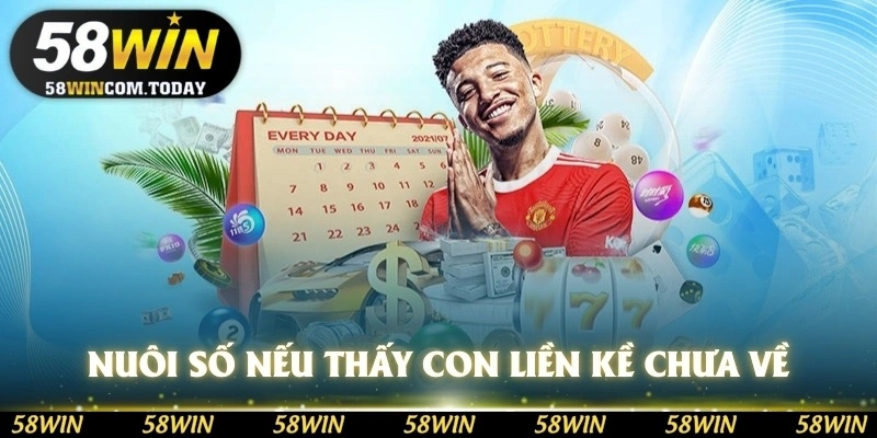 Nuôi số của mình nếu nhận thấy con liền kề số đang nuôi chưa về