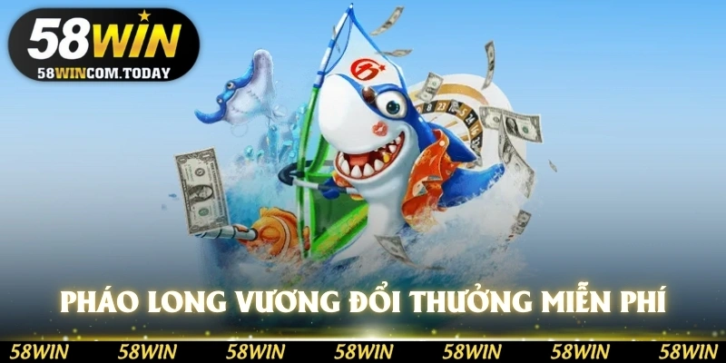 Pháo long vương đổi thưởng miễn phí