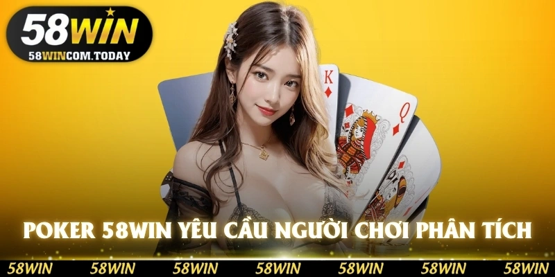 Poker 58WIN yêu cầu người chơi phải có khả năng phân tích