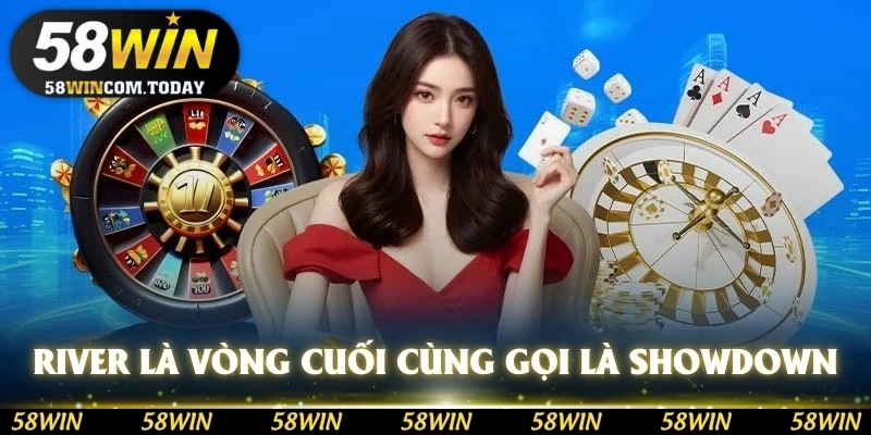 River là vòng cuối cùng hay còn được biết đến là Showdown