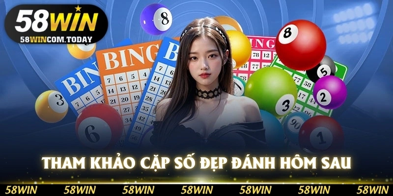 Tham khảo một vài cặp số đẹp để đánh cho hôm sau