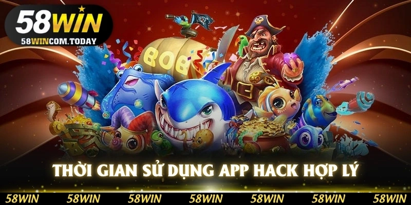 Thời gian sử dụng app hack hợp lý