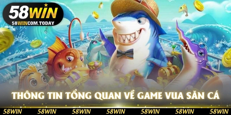 Thông tin tổng quan về tựa game vua săn cá