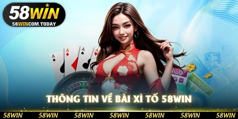 Những thông tin cơ bàn về bài xì tố 58WIN