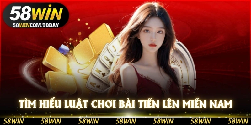 Tìm hiểu luật chơi bài tiến lên miền Nam chi tiết tại 58WIN