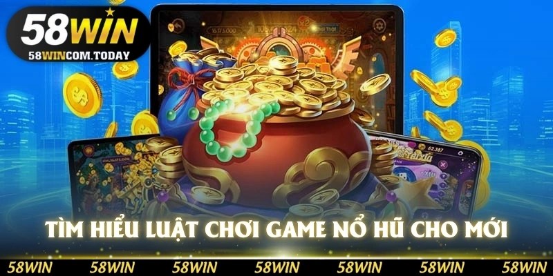 Tìm hiểu luật chơi game nổ hũ phát lộc cho người mới bắt đầu