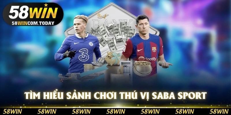 Tìm hiểu sảnh chơi thú vị Saba Sport 58WIN