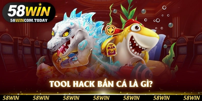 Tool hack bắn cá là gì