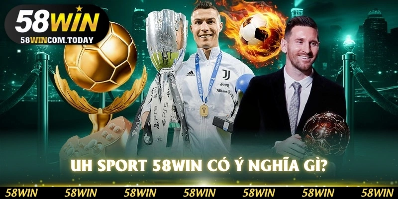 UH Sport 58WIN có ý nghĩa là gì