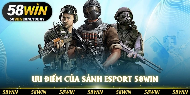 Ưu điểm của sảnh esport 58WIN