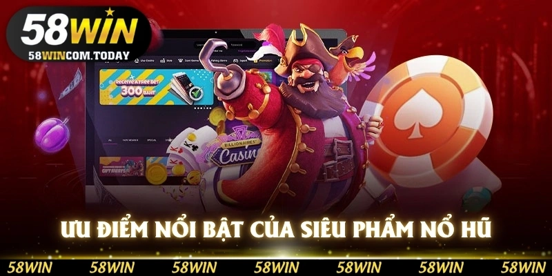 Ưu điểm nổi bật của siêu phẩm nổ hũ