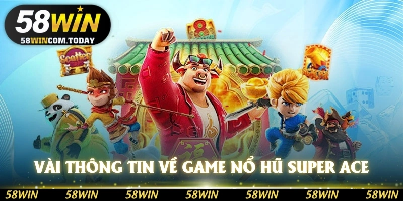Vài thông tin cơ bản về game nổ hũ Super Ace